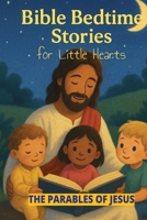 Bible Bedtime Stories For Little Hearts.: The Parables of Jesus. B0FFMM2F2R Book Cover