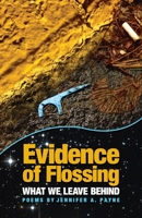 Evidence of Flossing: What We Leave Behind 0990565114 Book Cover