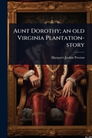 Aunt Dorothy; an old Virginia Plantation-story 1024102807 Book Cover