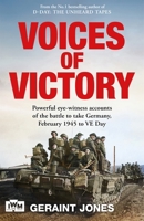 Voices of Victory: Powerful Eye-Witness Accounts of the Battle to Take Germany, Feb 1945 to Ve Day 1035070065 Book Cover