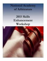 National Academy of Arbitrators: 2015 Skills Enhancement Workshop 1540532690 Book Cover