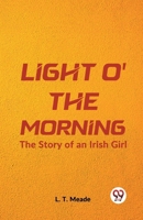 Light O' the Morning: The Story of an Irish Girl 1515125343 Book Cover
