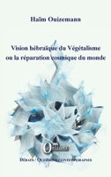 Vision hébraïque du Végétalisme ou la réparation cosmique du monde (Débats / Questions Contemporaines) (French Edition) B078FFX7P5 Book Cover