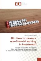 SRI : How to measure non-financial earning in investment?: Socially responsible investment: Why non-financial returns are difficult to measure in the case of impact investment? 6202277599 Book Cover