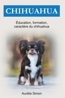 Chihuahua: Éducation, Formation, Caractére B0BSKCN896 Book Cover