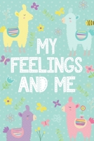 My Feelings and Me: Feelings Journal for Kids - Help Your Child Express Their Emotions Through Writing, Drawing, and Sharing - Reduce Anxiety, Anger and Stress - Cute Llamas and Flowers Cover Design 1708474226 Book Cover