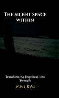 The Silent Space Within: Transforming Emptiness into Strength B0DT3WGLJ4 Book Cover