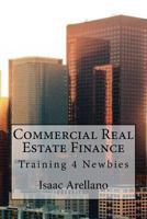 Commercial Real Estate Finance: Training 4 Newbies 1725941953 Book Cover