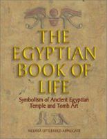 The Egyptian Book of Life, Symbolism of Ancient Egyptian Temple and Tomb Art 1558748857 Book Cover
