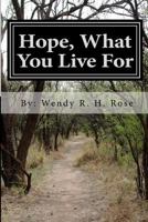 Hope, What You Live For 1480164003 Book Cover