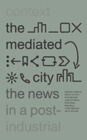 The Mediated City: The News in a Post-Industrial Context 1783608188 Book Cover