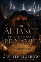 The Alliance That Cannot Be Named: A Forbidden Alliance, a Crumbling Command, and a Love That Cannot Be Contained (The Veilborn War Series) B0H1QX6WR3 Book Cover
