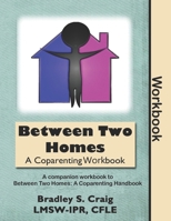 Between Two Homes: A Coparenting Workbook 1790440661 Book Cover