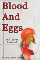 Blood and Eggs: Evil Legend Revealed 1463432070 Book Cover