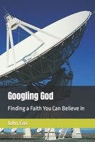 Googling God: Searching for a Faith You Can Believe In 0736921273 Book Cover