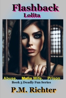 Flashback: Lolita: (Abuse, Mafia Wife, Prison) (Deadly Fun Series) B0CSWNPV2D Book Cover