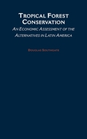 Tropical Forest Conservation: An Economic Assessment of the Alternatives in Latin America 0195109961 Book Cover
