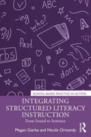 Integrating Structured Literacy Instruction: From Sound to Sentence (School-Based Practice in Action) 1041171145 Book Cover