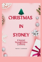CHRISTMAS IN SYDNEY: A Journey Through Festive Traditions B0CNW2BVB2 Book Cover