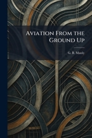 Aviation From the Ground Up 1025366239 Book Cover
