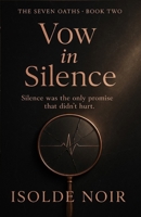 Vow in Silence (The Seven Oaths Book 2): A Dark Mafia Captive Romance of Obsession, Lies & One Broken Vow B0G1CRD4JY Book Cover