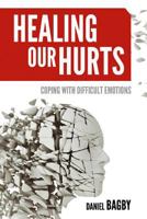 Healing Our Hurts: Dealing with Difficult Emotions 1573126136 Book Cover