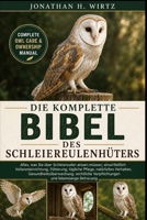 DIE KOMPLETTE BIBEL DES SCHLEIEREULENHÜTERS: Alles, was Sie über Schleiereulen wissen müssen, einschließlich Voliereneinrichtung, Fütterung, tägliche ... und lebenslange Betreuu (German Edition) B0HBMZFVMB Book Cover