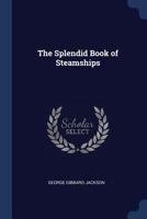 The Splendid Book of Steamships 1021412902 Book Cover