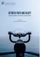 Between Truth and Falsity: Liberal Education and the Arts of Discernment 1648892515 Book Cover