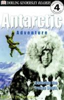 DK Readers: Antarctic Adventure, Exploring the Frozen Continent (Level 4: Proficient Readers) 0789466848 Book Cover