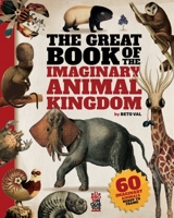 The Great Book of the Imaginary Animal Kingdom: 60 imaginary animals ready to frame B08WZBZ479 Book Cover