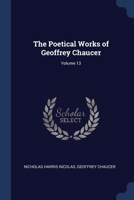 The Poetical Works of Geoffrey Chaucer, Volume 13 1376491087 Book Cover