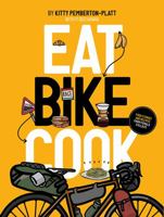 Eat Bike Cook: Food Stories & Recipes from Female Cyclists 1916316549 Book Cover