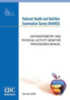 National Health and Nutrition Examination Survey (NHANES): Anthropometry and Physical Activity Monitor Procedures Manual 1499246498 Book Cover