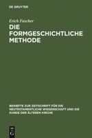 Die Formgeschichtliche Methode: Eine Darstellung Und Kritik; Zugleich Ein Beitrag Zur Geschichte Des Synoptischen Problems 3110984571 Book Cover