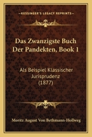 Das Zwanzigste Buch Der Pandekten, Book 1: Als Beispiel Klassischer Jurisprudenz (1877) 1160381054 Book Cover
