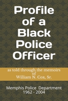 Profile of a Black Police Officer: As told through the Memoirs of William N. Cox, Sr. B08W4JRM8C Book Cover
