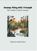 Swamp Thing Will Triumph: Our Family's Cancer Journey B0DX245J4Q Book Cover