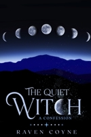 The Quiet Witch: A Confession (What You Need To Know) B0CL9J5YNN Book Cover