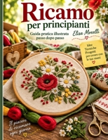 Ricamo per principianti: Guida pratica illustrata passo dopo passo (Italian Edition) B0HJ8W9K6X Book Cover