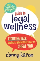 Your Lovable Lawyer's Guide to Legal Wellness: Fighting Back Against a World That's Out to Cheat You B0DWLMJDXF Book Cover