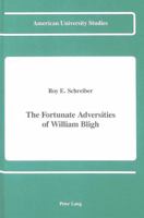Fortunate Adversities of William Bligh (American University Studies Series IX, History) 0820415162 Book Cover