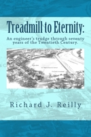 Treadmill To Eternity:: An engineer's trudge through seventy years of the Twentieth Century 1545197903 Book Cover