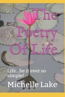 The Poetry Of Life: Life...be it ever so simple! 1074825063 Book Cover