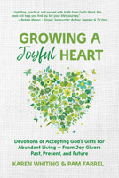 Growing a Joyful Heart: Devotions of Accepting God's Gifts for Abundant Living from Joy Givers Past, Present and Future 161715590X Book Cover