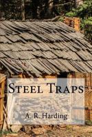 Steel Traps: Describes the Various Makes and Tells How to Use Them--Also Chapters On Care of Pelts, Etc 1522950109 Book Cover