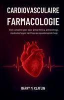 CARDIOVASCULAIRE FARMACOLOGIE: Een complete gids voor antiaritmica, antistollings, medicatie tegen hartfalen en spoedeisende hulp B0G3PVP61P Book Cover