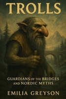 Trolls: Guardians of the Bridges and Nordic Myths B0DX2GD3J3 Book Cover