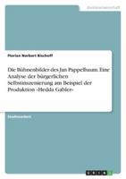 Die Bühnenbilder des Jan Pappelbaum. Eine Analyse der bürgerlichen Selbstinszenierung am Beispiel der Produktion Hedda Gabler 3656181160 Book Cover