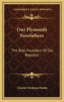 Our Plymouth Forefathers: The Real Founders Of Our Republic 1143096428 Book Cover